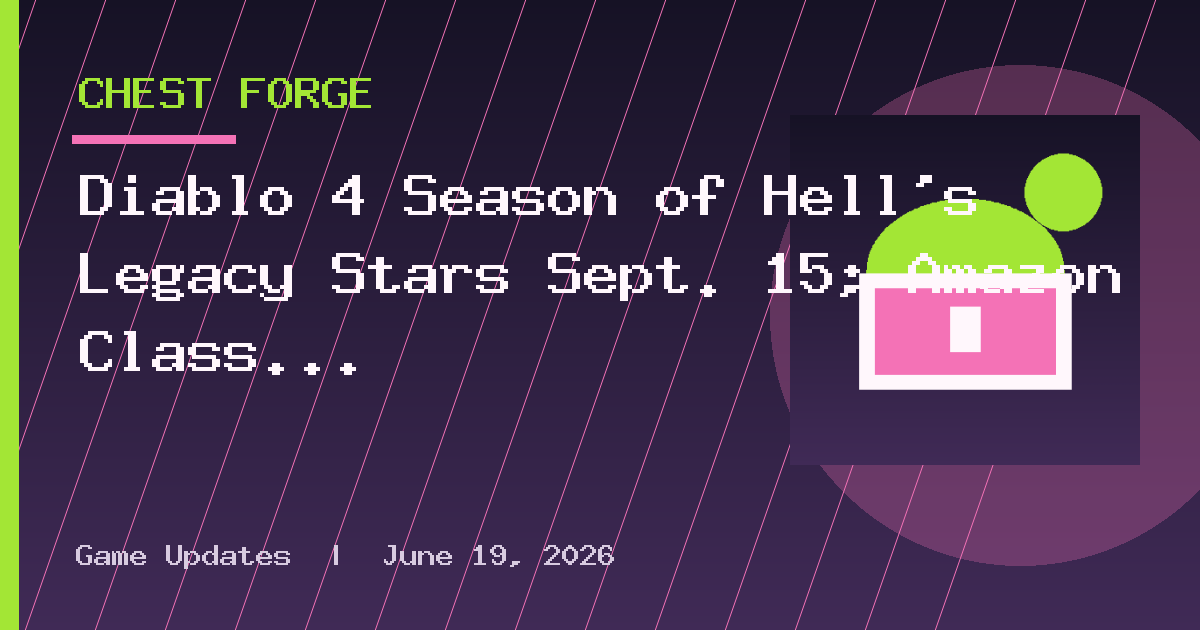 Diablo 4 Season of Hell’s Legacy Stars Sept. 15; Amazon Class Tramples Out